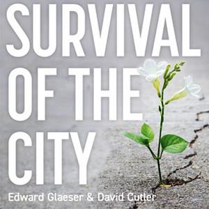 Survival of the City: The Future of Urban Life in an Age of Isolation by Edward L. Glaeser, David Cutler