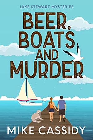 Beer, Boats, and Murder by Mike Cassidy