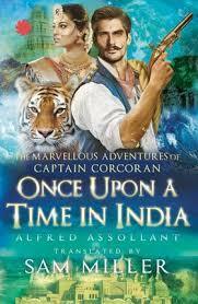 Once Upon a Time in India: The Marvellous Adventures of Captain Corcoran by Sam Miller, Alfred Assollant, Alphonse de Neuville