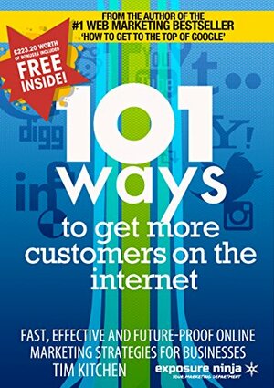 101 Ways To Get More Customers From The Internet by Kevin Famador, Tim Kitchen, Mike De La Victoria, Amen Sharma, Kavita Prashar