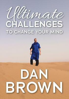 Ultimate Challenges to Change your Mind by Dan Brown