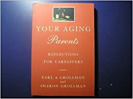 Your Aging Parents: Reflections for Caregivers by Earl A. Grollman, Sharon Hya Grollman