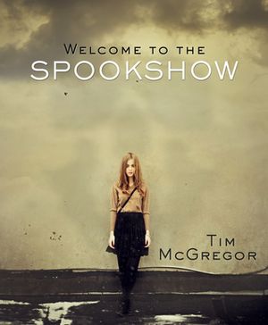 Welcome to the Spookshow by Tim McGregor