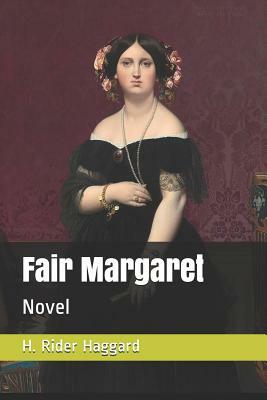 Fair Margaret: Novel by H. Rider Haggard