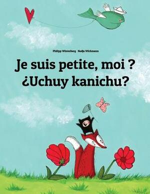 Je suis petite, moi ? ¿Uchuy kanichu?: French-Quechua/Southern Quechua/Cusco Dialect (Qichwa/Qhichwa): Children's Picture Book (Bilingual Edition) by 