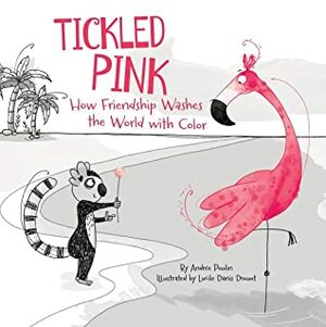 Tickled Pink: How Friendship Washes the World with Color by Andrée Poulin, Lucile Danis Drouot