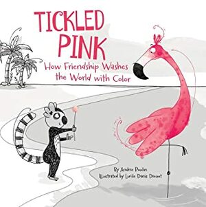 Tickled Pink: How Friendship Washes the World with Color by Lucile Danis Drouot, Andrée Poulin