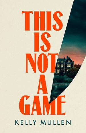 This Is Not a Game by Kelly Mullen