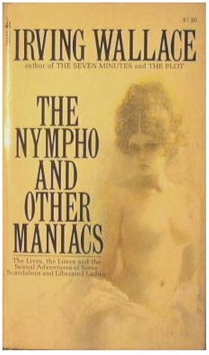 The Nympho and Other Maniacs by Irving Wallace