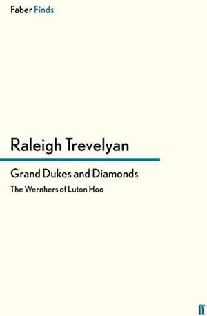 Grand Dukes and Diamonds: The Wernhers of Luton Hoo by Raleigh Trevelyan