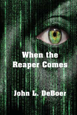 When the Reaper Comes by John L. DeBoer