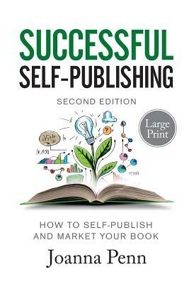 Successful Self-Publishing Large Print Edition: How to self-publish and market your book in ebook, print, and audiobook by Joanna Penn