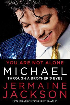 You Are Not Alone: Michael: Through a Brother's Eyes by Jermaine Jackson