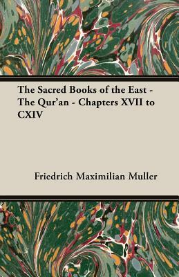 The Sacred Books of the East - The Qur'an - Chapters XVII to CXIV by Friedrich Maximilian Muller