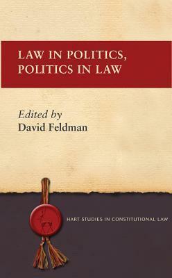 Law in Politics, Politics in Law by David Feldman