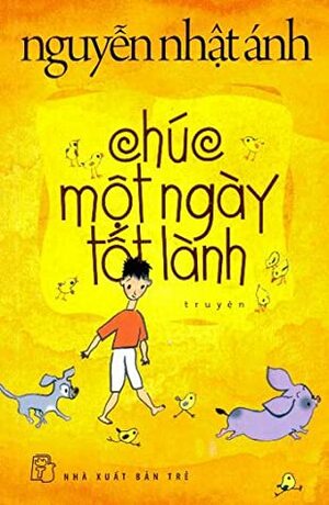 Chúc Một Ngày Tốt Lành by Nguyễn Nhật Ánh