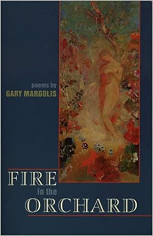 Fire in the Orchard by Gary Margolis