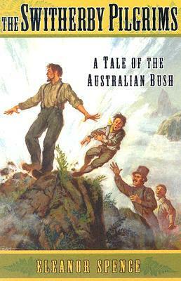 The Switherby Pilgrims: A Tale of the Australian Bush by Eleanor Spence
