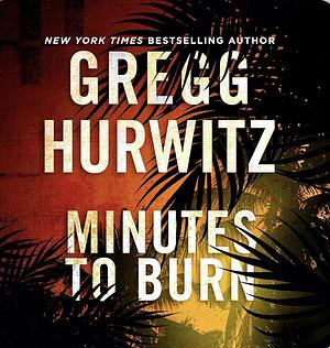 Minutes to Burn by Gregg Hurwitz