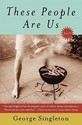 These People Are Us by George Singleton