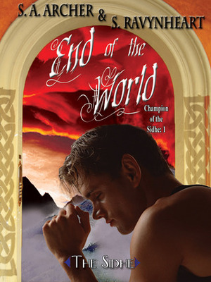 End of the World by S.A. Archer, S. Ravynheart