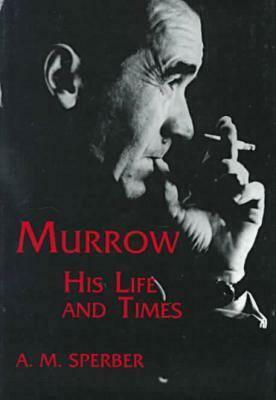 Murrow: His Life and Times by A.M. Sperber