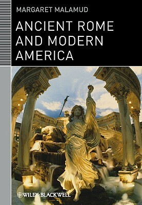 Ancient Rome And Modern America by Margaret Malamud