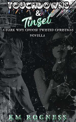 Touchdowns and Tinsel: A Dark Why Choose Twisted Christmas Novella by K.M. Rogness