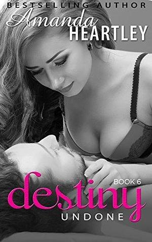 Destiny Undone 6: Sexy Billionaire Romance by Amanda Heartley, Amanda Heartley