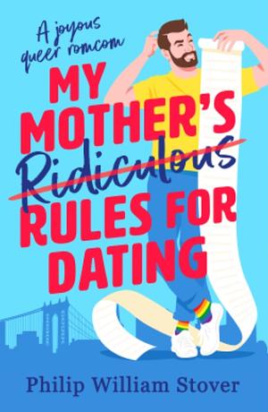 My Mother's Ridiculous Rules for Dating  by Philip William Stover