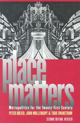 Place Matters: Metropolitics for the Twenty-First Century by Peter Dreier, Todd Swanstrom, John H. Mollenkopf
