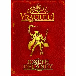 GRESEALA VRACIULUI CRONICILE WARDSTONE VOL 5 by Joseph Delaney
