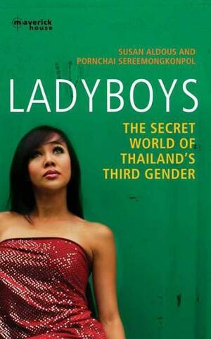 Ladyboys: The Secret World of Thailand's Third Gender by Susan Aldous, Pornchai Sereemongkonpol