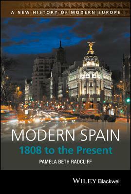 Modern Spain: 1808 to the Present by Pamela Beth Radcliff