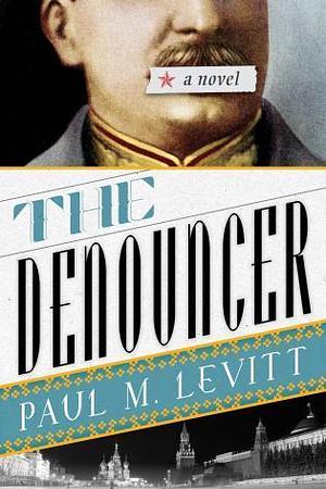 The Denouncer: A Novel by Paul M. Levitt, Paul M. Levitt