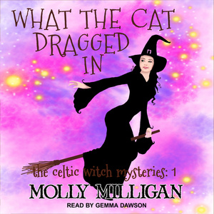 What The Cat Dragged In by Molly Milligan