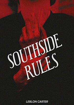 Southside Rules by Leblon Carter