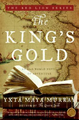 The King's Gold: An Old World Novel of Adventure by Yxta Maya Murray