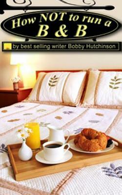 How Not To Run A B&B by Bobby Hutchinson