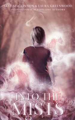 Into the Mists by Skye MacKinnon, Laura Greenwood