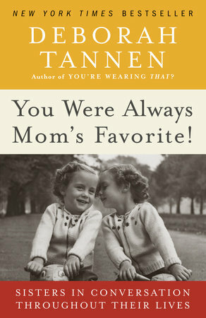 You Were Always Mom's Favorite!: Sisters in Conversation Throughout Their Lives by Deborah Tannen