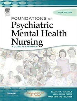 Foundations of Psychiatric Mental Health Nursing: A Clinical Approach by Verna Benner Carson, Nancy Christine Shoemaker, Elizabeth M. Varcarolis