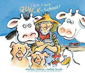 Click, Clack, Quack to School! by Doreen Cronin