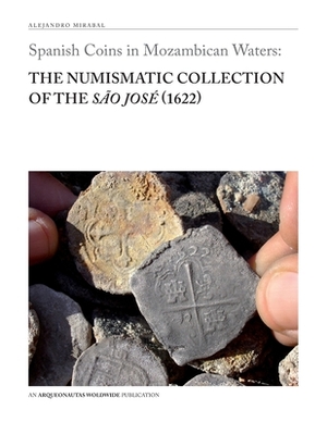 Spanish Coins in Mozambican Waters: The Numismatic Collection of the São José (1622) by Alejandro Mirabal