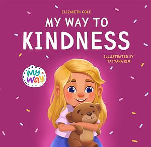 My Way to Kindness by Tatyana Kim, Elizabeth Cole