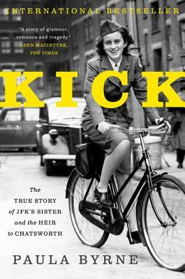 Kick: The True Story of Jfk's Sister and the Heir to Chatsworth by Paula Byrne