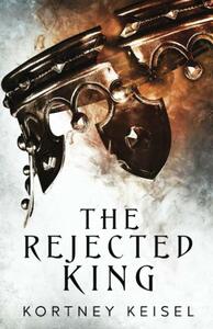 The Rejected King by Kortney Keisel