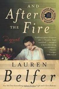 And After the Fire: A Novel by Lauren Belfer