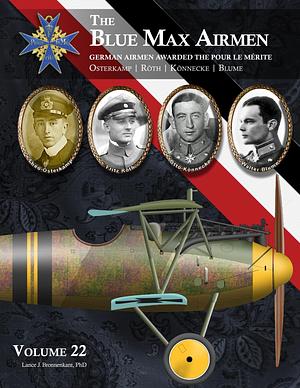 THE BLUE MAX AIRMEN: Volume 22 | Osterkamp, Röth, Könnecke & Blume  by Lance J. Bronnenkant, PhD