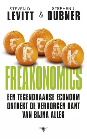 Freakonomics: een tegendraadse econoom ontdekt de verborgen kant van bijna alles by Steven D. Levitt, Stephen J. Dubner